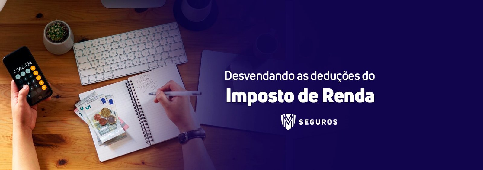 Leia mais sobre o artigo Tire Suas Dúvidas: Desvendando as Deduções do Imposto de Renda com a MM Seguros