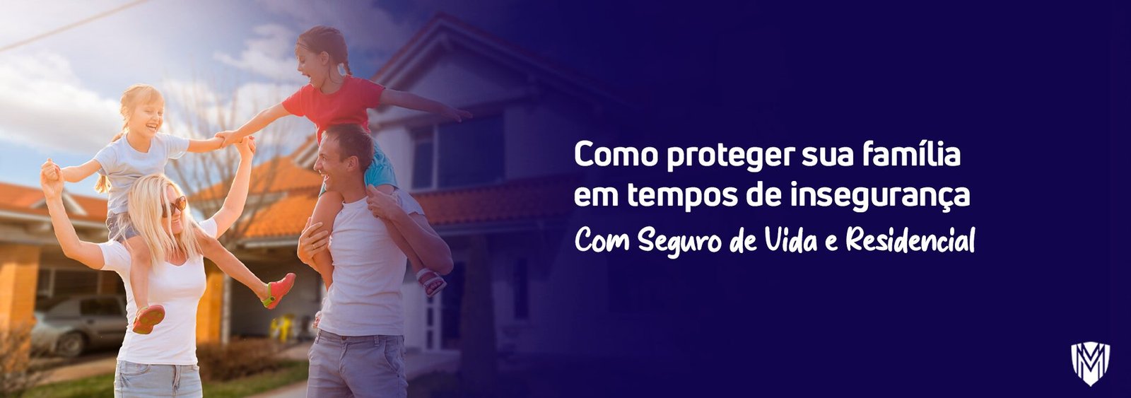 Leia mais sobre o artigo Como proteger sua Família em tempos de insegurança: Seguro de vida e residencial